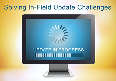 Solving the Challenges around In-Field Upgrades