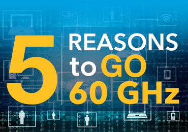 5 Reasons to Go 60 GHz