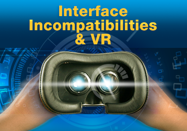 Will Interface Incompatibilities Slow the Virtual Reality (VR) Market Rollout?